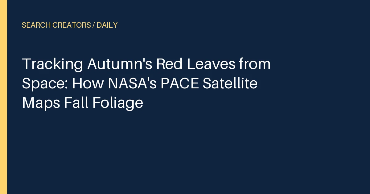 Tracking Autumn's Red Leaves from Space: How NASA's PACE Satellite Maps Fall Foliage
