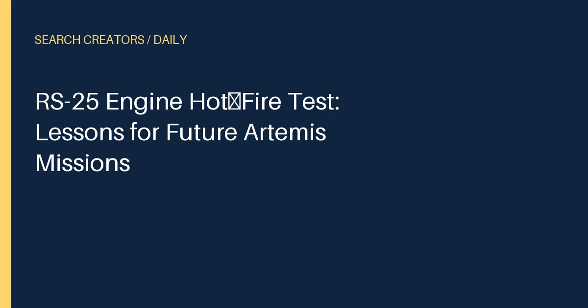 RS-25 Engine Hot‑Fire Test: Lessons for Future Artemis Missions
